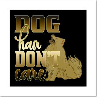 Dog hair don't care Posters and Art